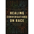 Healing Conversations on Race: Four Key Practices from Scripture and Psychology