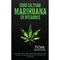 Cómo cultivar marihuana en interiores: Una guía paso a paso para principiantes en el cultivo de marihuana de alta calidad en interiores