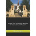 Pioneer Free Will Baptists Ministers Burial Locations in Wisconsin