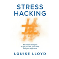 Stresshacking: 50 simple strategies to get your life, your mind, and your mojo back