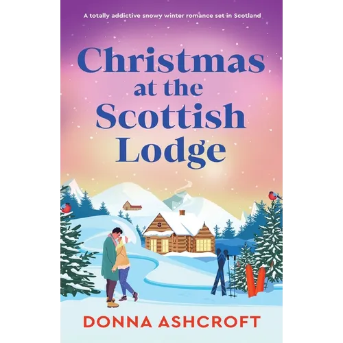 Christmas at the Scottish Lodge: A totally addictive snowy winter romance set in Scotland