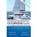 The SmarterCharter CATAMARAN Guide: Caribbean: Insiders' tips for confident BAREBOAT cruising