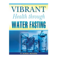 Vibrant Health Through Water Fasting