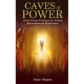 Caves of Power: Ancient Energy Techniques for Healing, Rejuvenation and Manifestation