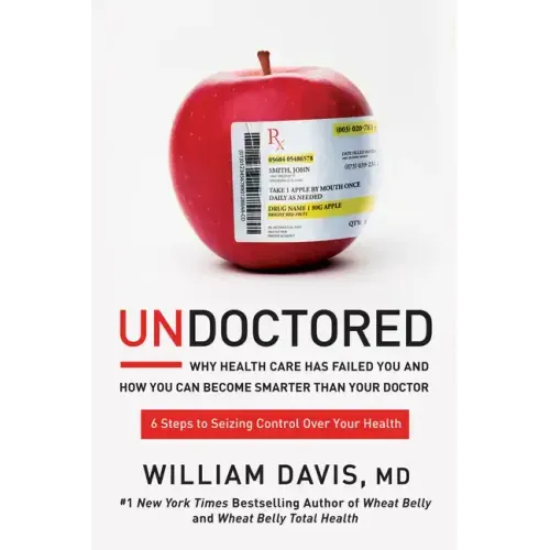 Undoctored: Why Health Care Has Failed You and How You Can Become Smarter Than Your Doctor