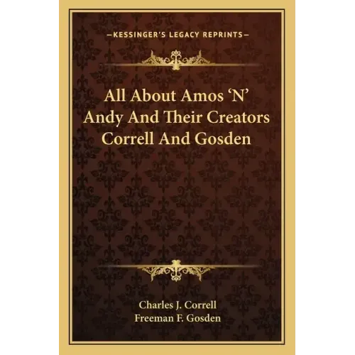All about Amos 'n' Andy and Their Creators Correll and Gosden