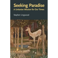 Seeking Paradise: A Unitarian Mission for Our Times