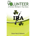 The Volunteer: A Former IRA Man's True Story