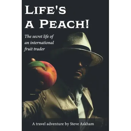 Life's a Peach!: The secret life of an international fruit trader