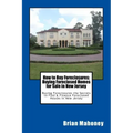 How to Buy Foreclosures: Buying Foreclosed Homes for Sale in New Jersey: Buying Foreclosures the Secrets to Find & Finance Foreclosed Houses in