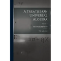 A Treatise On Universal Algebra: With Applications; Volume 1