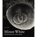 Minor White: Manifestations of the Spirit