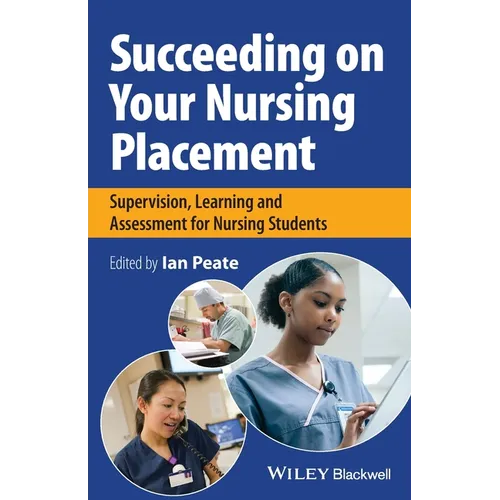 Succeeding on Your Nursing Placement: Supervision, Learning and Assessment for Nursing Students
