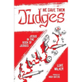 He Gave Them Judges: Jesus in the Book of Judges