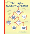 The Laptop Repair Workbook: An Introduction to Troubleshooting and Repairing Laptop Computers