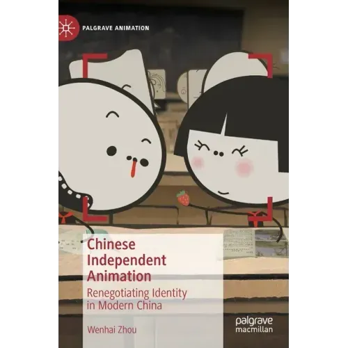 Chinese Independent Animation: Renegotiating Identity in Modern China