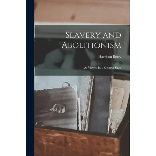 Slavery and Abolitionism: as Viewed by a Georgia Slave