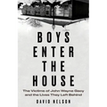 Boys Enter the House: The Victims of John Wayne Gacy and the Lives They Left Behind