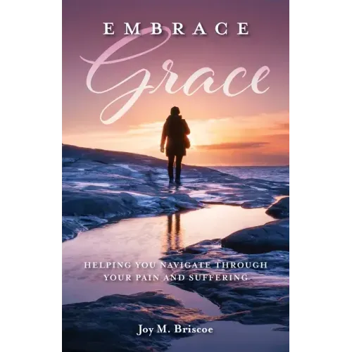 Embrace Grace: Helping You Navigate Through Your Pain and Suffering