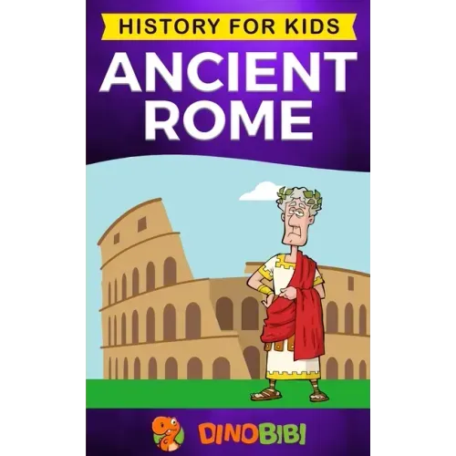 Ancient Rome: History for kids: A captivating guide to the Roman Republic, The Rise and Fall of the Roman empire