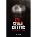 Evil Serial Killers: To Kill and Kill Again