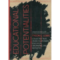 Educational Potentialities: Collected Talks on Revolutionary Education, Aesthetics, and Organization