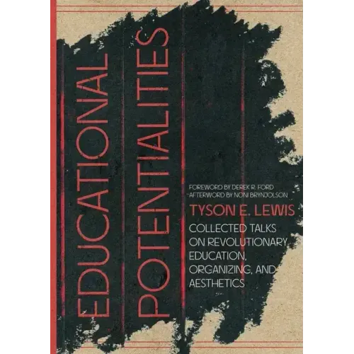 Educational Potentialities: Collected Talks on Revolutionary Education, Aesthetics, and Organization