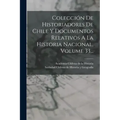 Colección De Historiadores De Chile Y Documentos Relativos A La Historia Nacional, Volume 33...