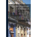 The Buccaneers of America: a True Account of the Most Remarkable Assaults Committed of Late Years Upon the Coast of the West Indies by the Buccan