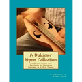 A Dulcimer Hymn Collection: Traditional Hymns and Spirituals for Mountain Dulcimer in D-A-A Tuning