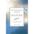 Seventeen Steps to Heaven: A Catholic Guide to Salvation