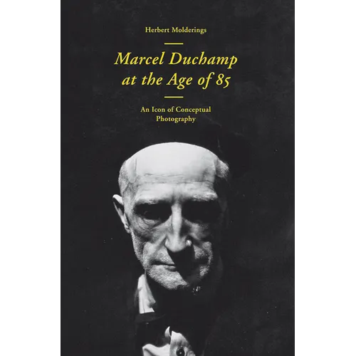 Marcel Duchamp at the Age of 85: An Incunabulum of Conceptual Photography