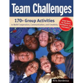 Team Challenges: 170+ Group Activities to Build Cooperation, Communication, and Creativity