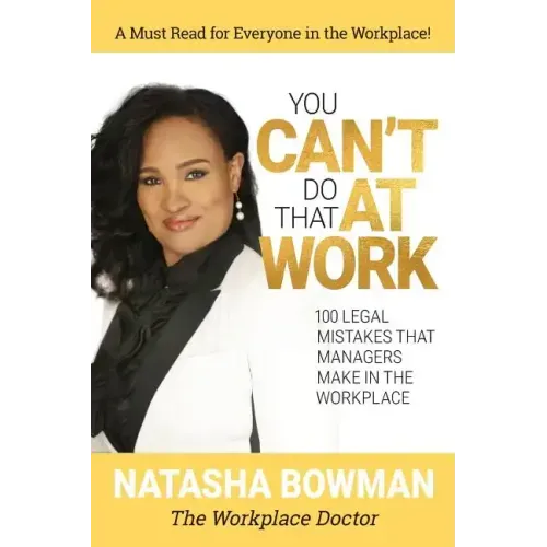 You Can't Do That at Work: 100 Legal Mistakes That Managers Make In The Workplace