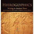 Hieroglyphics: Writing in Ancient Times Ancient Egypt for Kids Grade 4 Children's Ancient History