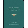Notes On Ceremonial: The Order Of Holy Communion, With Prayers And Rubrics From The Sarum Missal For Use At The Altar (1882)