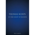 Thomas Kuhn in the Light of Reason