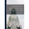 The Story Of Saint Odile, The Pearl Of Alsace