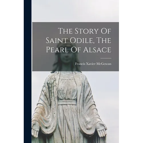 The Story Of Saint Odile, The Pearl Of Alsace