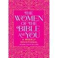 The Women of the Bible and You: A Weekly Devotional