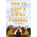 How to Host a Viking Funeral: The Case for Burning Your Regrets, Chasing Your Crazy Ideas, and Becoming the Person You're Meant to Be