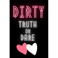 Dirty Truth or Dare: Hot Questions & Naughty Dares to Spice up Your Sex Life Game for Couples Sexy and Kinky Perfect Gift for Valentine's Days