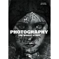 Photography: The Whole Story