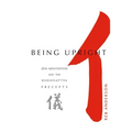 Being Upright: Zen Meditation and Bodhisattva Precepts