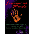 Luminous Minds: Enounters with Buddhist, Fourth Way and Native American Traditions