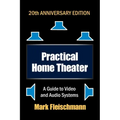 Practical Home Theater: A Guide to Video and Audio Systems (2022 Edition)