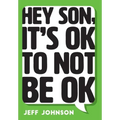Hey Son, It's Ok To Not Be Ok