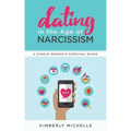 Dating in the Age of Narcissism: A Single Woman's Survival Guide