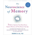 The Neuroscience of Memory: Seven Skills to Optimize Your Brain Power, Improve Memory, and Stay Sharp at Any Age
