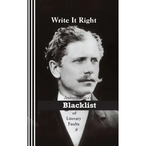 Write It Right: Ambrose Bierce's Blacklist of Literary Faults